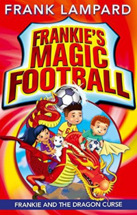 Frankie and the Dragon Curse (Frankie's Magic Football #7)