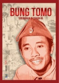 Bung Tomo: Soerabaja di Tahun 45 (Seri Buku TEMPO: Tokoh Militer)