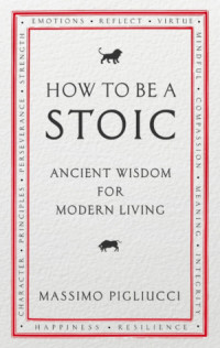 How to be a Stoic: Ancient Wisdom for Modern Living