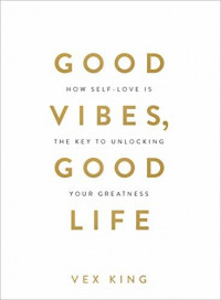 Image of Good Vibes, Good Life: How Self-love Is the Key to Unlocking Your Greatness