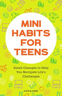 Image of Mini Habits for Teens: Small Changes to Help You Navigate Life's Challenges
