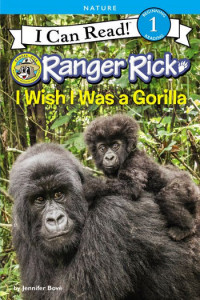 I Can Read! Beginning 1 Reading: Ranger Rick, I Wish I Was Gorilla