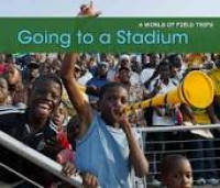 A World of Field Trips : Going to A Stadium