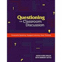 Questioning for Classroom Discussion : Purposeful Speaking, Engaged Listening, Deep Thinking