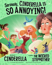 Image of Seriously, Cinderella is so annoying! : the story of Cinderella as told by the wicked stepmother