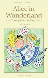 Alice's adventures in Wonderland ; and, Through the looking-glass and what Alice found there.
