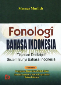 Fonologi Bahasa Indonesia : Tinjauan Deskriptif Sistem Bunyi Bahasa Indonesia