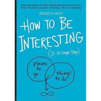 How To Be Interesting : In 10 Simple Steps