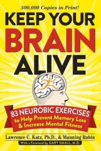 Keep Your Brain Alive : 83 Neurobic Exercises To Help Prevent Memory Loss And Increase Mental Fitness