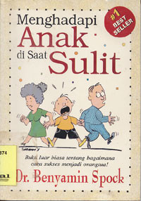 Menghadapi Anak Di Saat Sulit : buku luar biasa tentang bagaimana cara sukses menjadi orangtua!