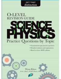 O-Level Revision Guide. Science Physics: Practice Questions by Topic