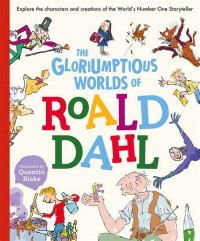 The Gloriumptious Worlds of Roald Dahl