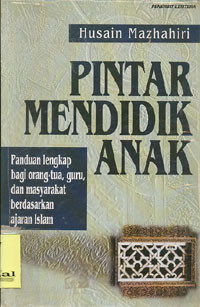 Image of Pintar Mendidik Anak: Panduan Lengkap Bagi orang tua, guru, dan masyarakat berdasarkan ajaran Islam
