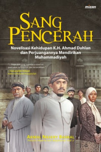Sang Pencerah : Novelisasi Kehidupan  K. H. Ahmad Dahlan dan Perjuangannya Mendirikan Muhammadiyah