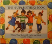 The Happy Birthday Book: A Party-Time Book With Lights and Music