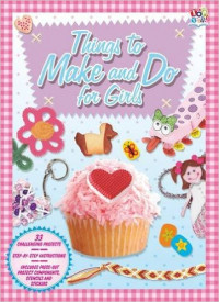 Things to Make & Do for Girls: Activity Fun Books