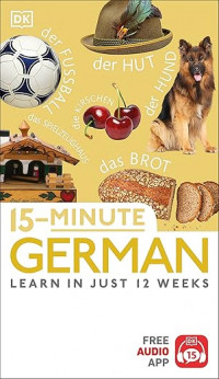 15 minute German: learn in just 12 weeks