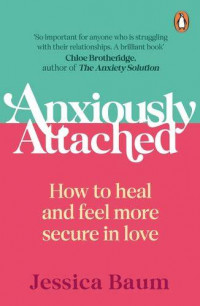 Image of Anxiously attached: how to heal and feel more secure in love