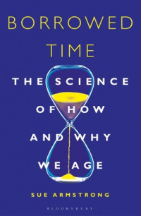 Borrowed time: the science of how and why we age