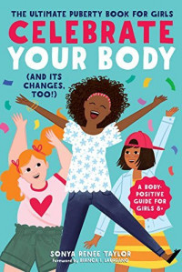 Celebrate your body (and its changes, too!): the ultimate puberty book for Ggrls