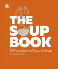 Image of DK the soup book 200 ingredient-led seasonal soups
