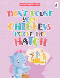 Don't count your chickens before they hatch
