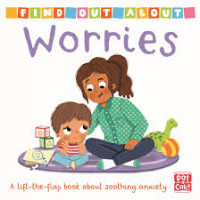 Image of Find Out About: Worries A Lift-The-flap Board Book