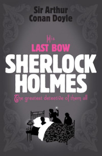 His last bow sherlock holmes: the greatest detective of them all