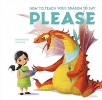 Image of How To Teach Your Dragon To Say Please