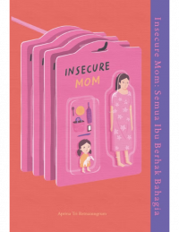Image of Insecure Mom: Semua Ibu Berhak Bahagia