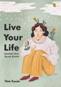 Live your life : kembali utuh seusai runtuh