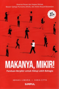 Makanya, mikir! : panduan berpikir untuk hidup lebih bahagia