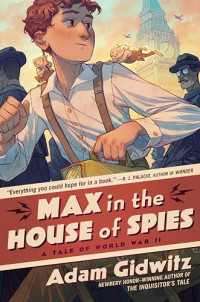 Max in the house of spies; a tale of world war ii