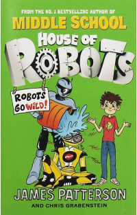 Image of Middle school house of robots : robots go wild!