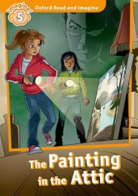 Oxford read and imagine level 5: the painting in the attic
