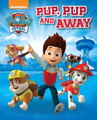 Paw patrol pup, pup and away