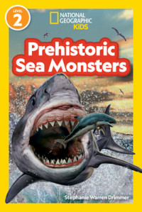 Prehistoric sea monsters (national geographic kids readers level 2)