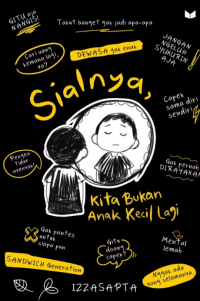 Sialnya, kita bukan anak kecil lagi