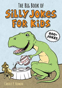 The big book of silly jokes for kids: 800+ jokes!
