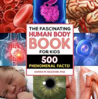 The fascinating human body book for kids: 500 phenomenal facts!