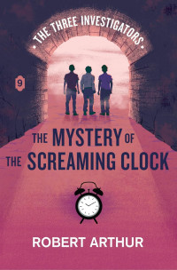 Image of The three investigators: the mystery of the screaming clock