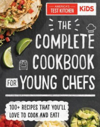 The complete cookbook for young chefs: 100+ recipes that you'll love to cook and eat