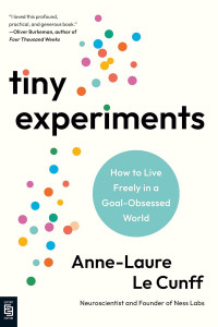 Image of Tiny experiments: how to live freely in a goal-obsessed world