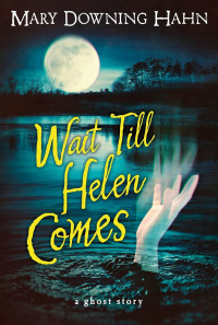 Wait till Helen comes: a ghost story