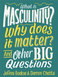 Image of What is masculinity? why does it matter? and other big questions