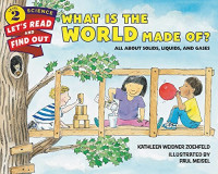 What Is the world made of?: all about solids, liquids, and gases