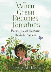 When green becomes tomatoes: poems for all aeasons