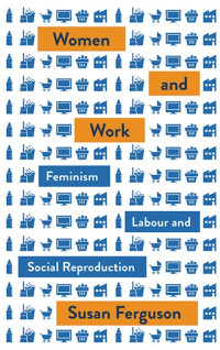 Women and work: feminism, labour and social reproduction