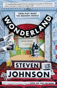 Wonderland: how play made the modern world
