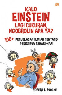 Kalo Einstein Lagi Cukuran Ngobrolin Apa Ya? : Penjelasan Ilmiah Tentang Peristiwa Sehari-hari